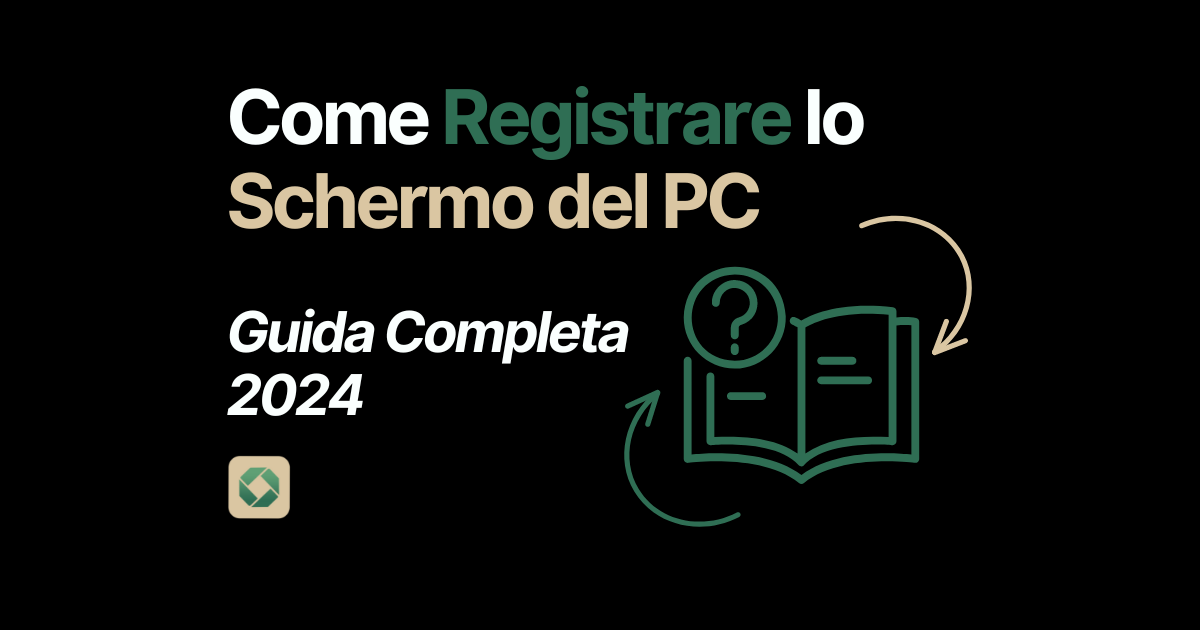 Come Registrare lo Schermo del PC (Guida Completa 2024)